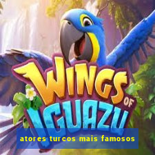 atores turcos mais famosos